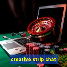 creative strip chat